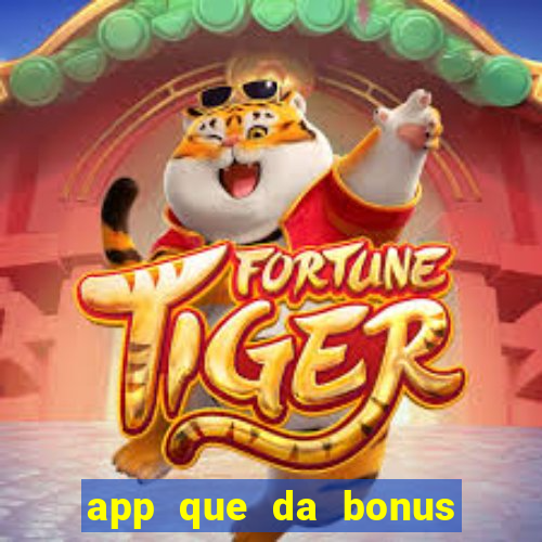 app que da bonus no cadastro